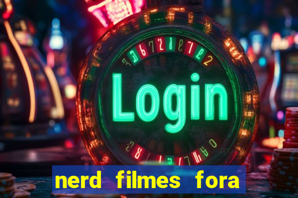 nerd filmes fora do ar